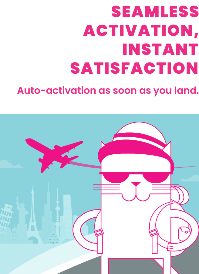 Seamless activation, instant satisfaction. Auto-activation as soon as you land.